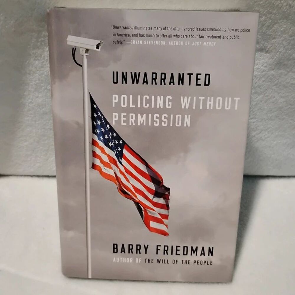 Unwarranted Policing Without Permission by Barry Friedman hardcover